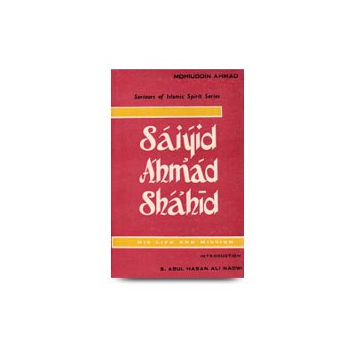Saiyid Ahmad Shahid - His Life and Mission