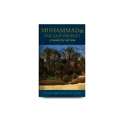 Muhammad pbuh- The Last Prophet-A Model For All Time